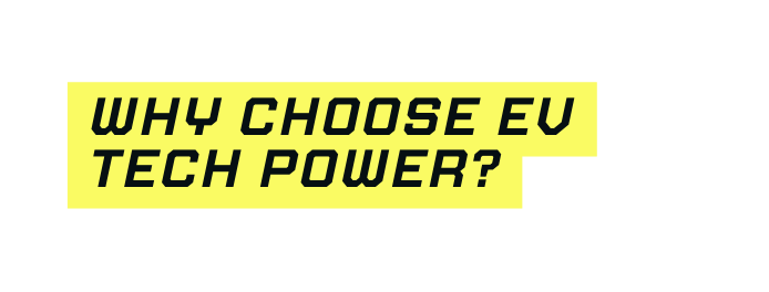 why choose EV TECH POWER